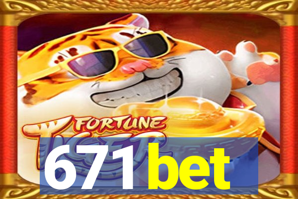 671 bet